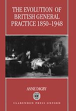 Télécharger le livre :  The Evolution of British General Practice, 1850-1948