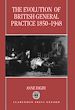 Télécharger le livre :  The Evolution of British General Practice, 1850-1948