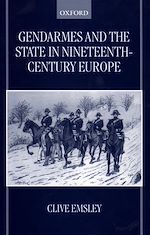 Télécharger le livre :  Gendarmes and the State in Nineteenth-Century Europe