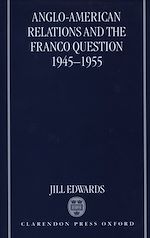 Télécharger le livre :  Anglo-American Relations and the Franco Question, 1945-1955