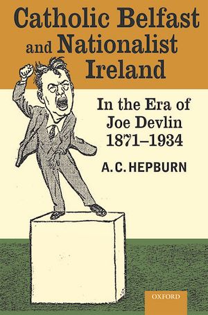 Téléchargez le livre :  Catholic Belfast and Nationalist Ireland in the Era of Joe Devlin, 1871-1934