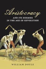 Télécharger le livre :  Aristocracy and its Enemies in the Age of Revolution