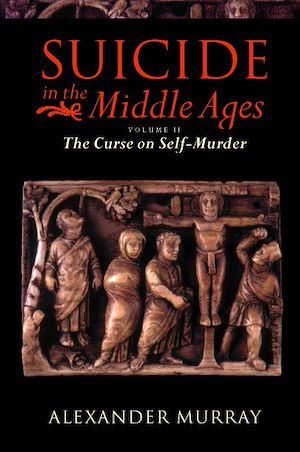 Téléchargez le livre :  Suicide in the Middle Ages: Volume 2: The Curse on Self-Murder