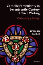 Télécharger le livre :  Catholic Particularity in Seventeenth-Century French Writing