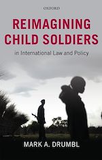 Télécharger le livre :  Reimagining Child Soldiers in International Law and Policy