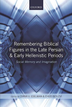 Téléchargez le livre :  Remembering Biblical Figures in the Late Persian and Early Hellenistic Periods