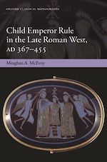 Télécharger le livre :  Child Emperor Rule in the Late Roman West, AD 367-455
