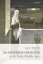 Télécharger le livre :  The Modern Origins of the Early Middle Ages