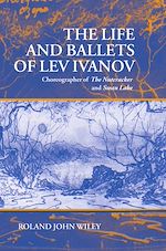 Télécharger le livre :  The Life and Ballets of Lev Ivanov