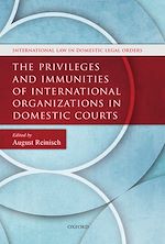 Télécharger le livre :  The Privileges and Immunities of International Organizations in Domestic Courts