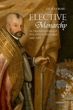 Téléchargez le livre :  Elective Monarchy in Transylvania and Poland-Lithuania, 1569-1587