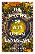 Télécharger le livre :  The Making of Our Urban Landscape