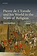 Télécharger le livre :  Pierre de L'Estoile and his World in the Wars of Religion