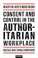 Télécharger le livre :  Consent and Control in the Authoritarian Workplace