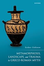 Télécharger le livre :  Metamorphosis, Landscape, and Trauma in Greco-Roman Myth