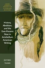 Télécharger le livre :  History, Abolition, and the Ever-Present Now in Antebellum American Writing
