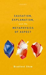 Télécharger le livre :  Causation, Explanation, and the Metaphysics of Aspect