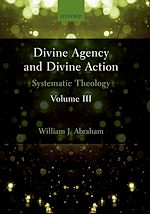Télécharger le livre :  Divine Agency and Divine Action, Volume III