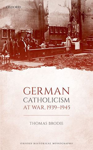Téléchargez le livre :  German Catholicism at War, 1939-1945