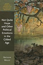 Télécharger le livre :  Not Quite Hope and Other Political Emotions in the Gilded Age