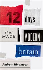 Télécharger le livre :  Twelve Days that Made Modern Britain
