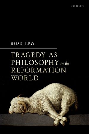Téléchargez le livre :  Tragedy as Philosophy in the Reformation World