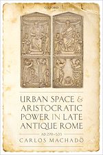 Télécharger le livre :  Urban Space and Aristocratic Power in Late Antique Rome