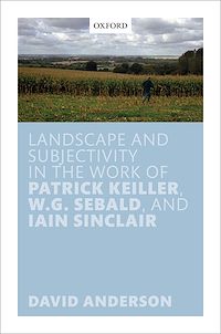 Téléchargez le livre :  Landscape and Subjectivity in the Work of Patrick Keiller, W.G. Sebald, and Iain Sinclair