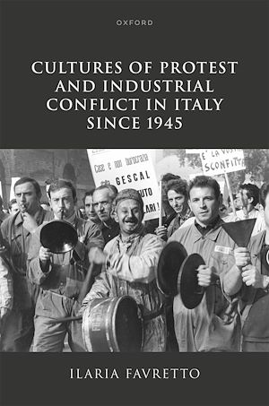 Téléchargez le livre :  Cultures of Protest and Industrial Conflict in Italy since 1945