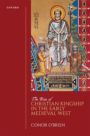 Téléchargez le livre :  The Rise of Christian Kingship in the Early Medieval West