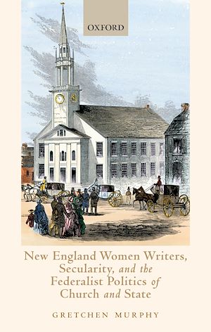 Téléchargez le livre :  New England Women Writers, Secularity, and the Federalist Politics of Church and State