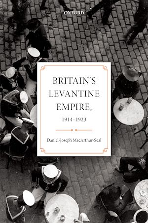 Téléchargez le livre :  Britain's Levantine Empire, 1914-1923