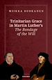 Télécharger le livre :  Trinitarian Grace in Martin Luther's The Bondage of the Will