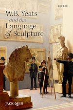 Télécharger le livre :  W. B. Yeats and the Language of Sculpture