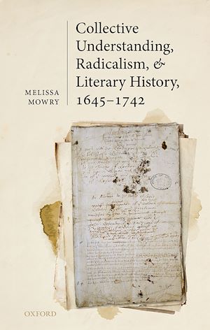 Téléchargez le livre :  Collective Understanding, Radicalism, and Literary History, 1645-1742