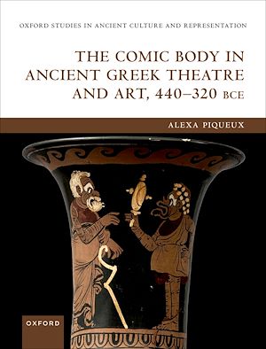 Téléchargez le livre :  The Comic Body in Ancient Greek Theatre and Art, 440-320 BCE