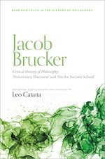 Télécharger le livre :  Jacob Brucker, Critical History of Philosophy: 'Preliminary Discourse' and 'On The Socratic School'