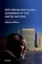 Télécharger le livre :  Kofi Annan and Global Leadership at the United Nations