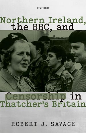 Téléchargez le livre :  Northern Ireland, the BBC, and Censorship in Thatcher's Britain