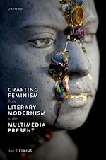 Télécharger le livre :  Crafting Feminism from Literary Modernism to the Multimedia Present