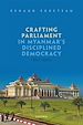 Télécharger le livre :  Crafting Parliament in Myanmar's Disciplined Democracy (2011-2021)