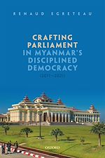 Télécharger le livre :  Crafting Parliament in Myanmar's Disciplined Democracy (2011-2021)