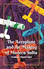 Télécharger le livre :  The Aeroplane and the Making of Modern India