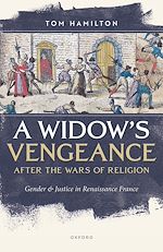 Télécharger le livre :  A Widow's Vengeance after the Wars of Religion