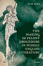 Télécharger le livre :  The Making of Felony Procedure in Middle English Literature