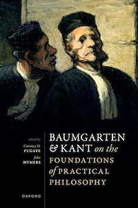 Téléchargez le livre :  Baumgarten and Kant on the Foundations of Practical Philosophy