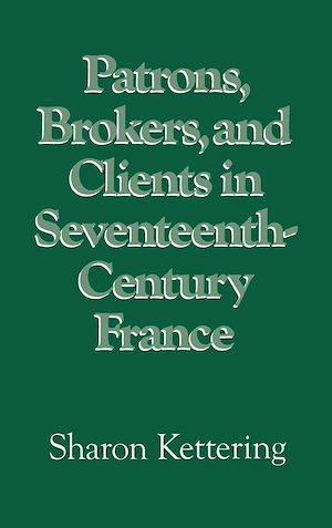 Téléchargez le livre :  Patrons, Brokers, and Clients in Seventeenth-Century France