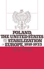 Télécharger le livre :  Poland, the United States, and the Stabilization of Europe, 1919-1933