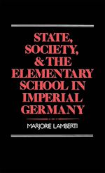 Télécharger le livre :  State, Society, and the Elementary School in Imperial Germany