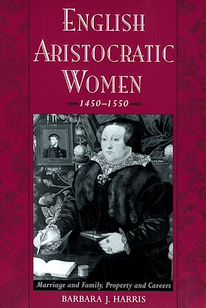 Téléchargez le livre :  English Aristocratic Women, 1450-1550